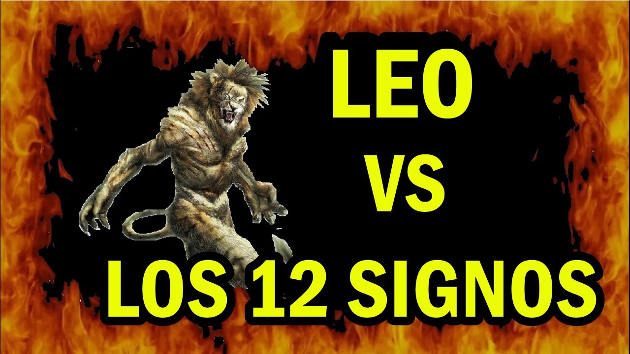 LEO contra los 12 SIGNOS del Zodiaco - leo vs los 12 signos - pelea batalla demas signos