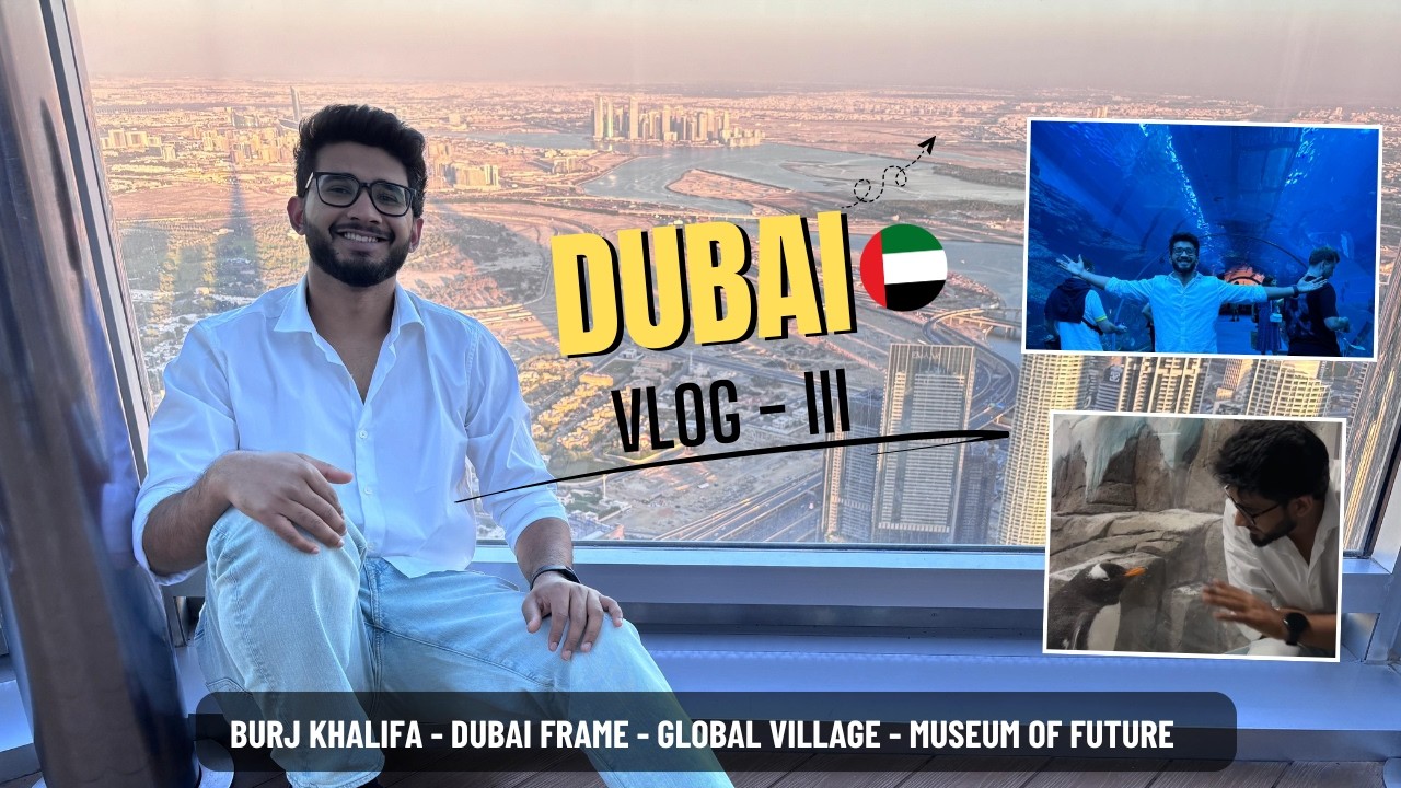 Burj Khalifa, Museum of the Future & Global Village | Dubai Vlog Finale