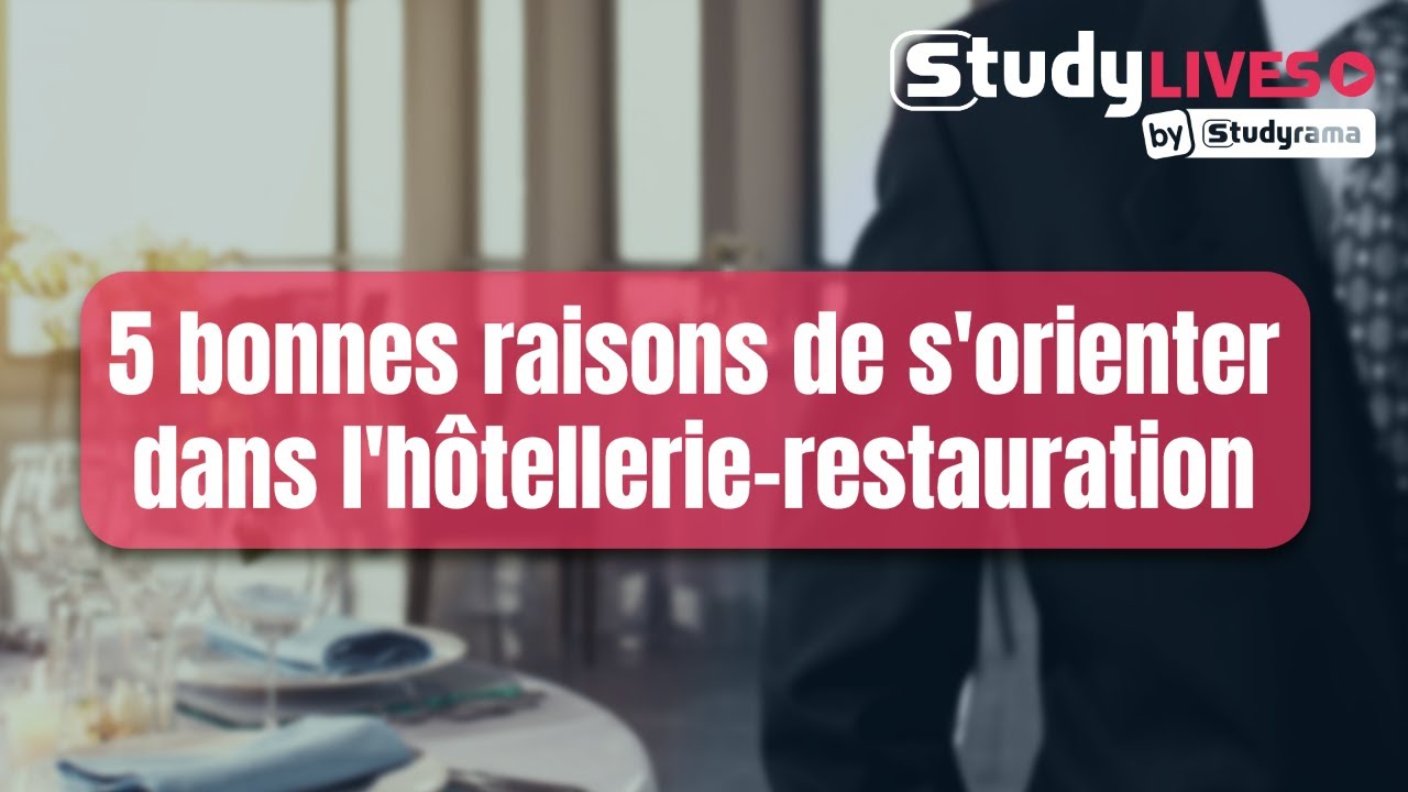 5 bonnes raisons de s'orienter dans l'hôtellerie-restauration