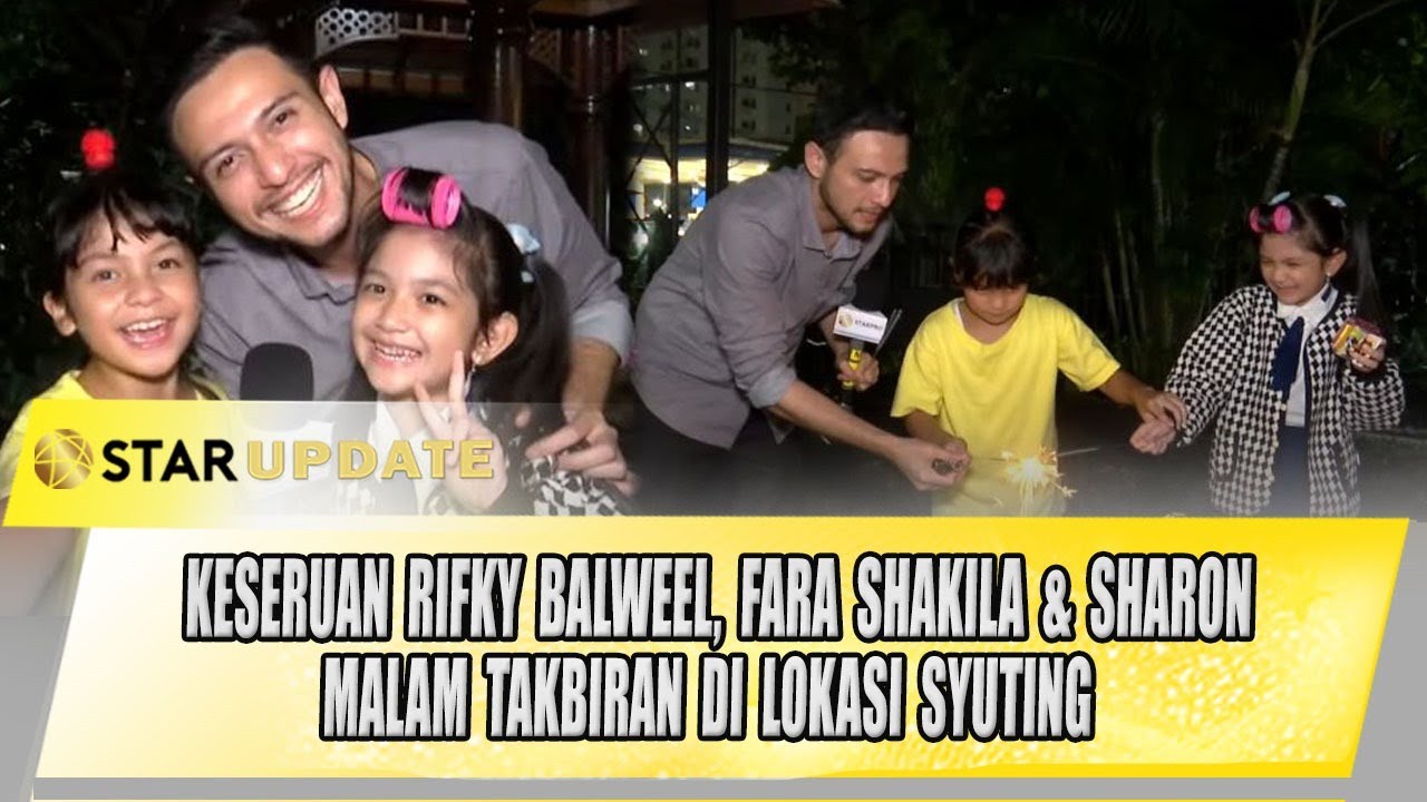 FARA SHAKILA & SHARON MALAM TAKBIRAN DILOKASI SYUTING KASIH JANNAH | STAR UPDATE