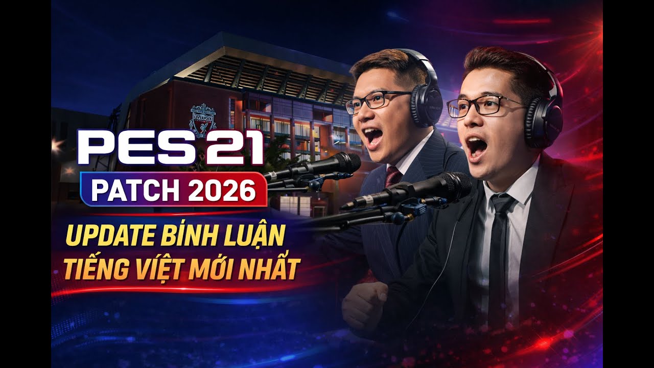 PES 21 PATCH 26 | UPDATE BÌNH LUẬN TIẾNG VIỆT K+ MỚI NHẤT
