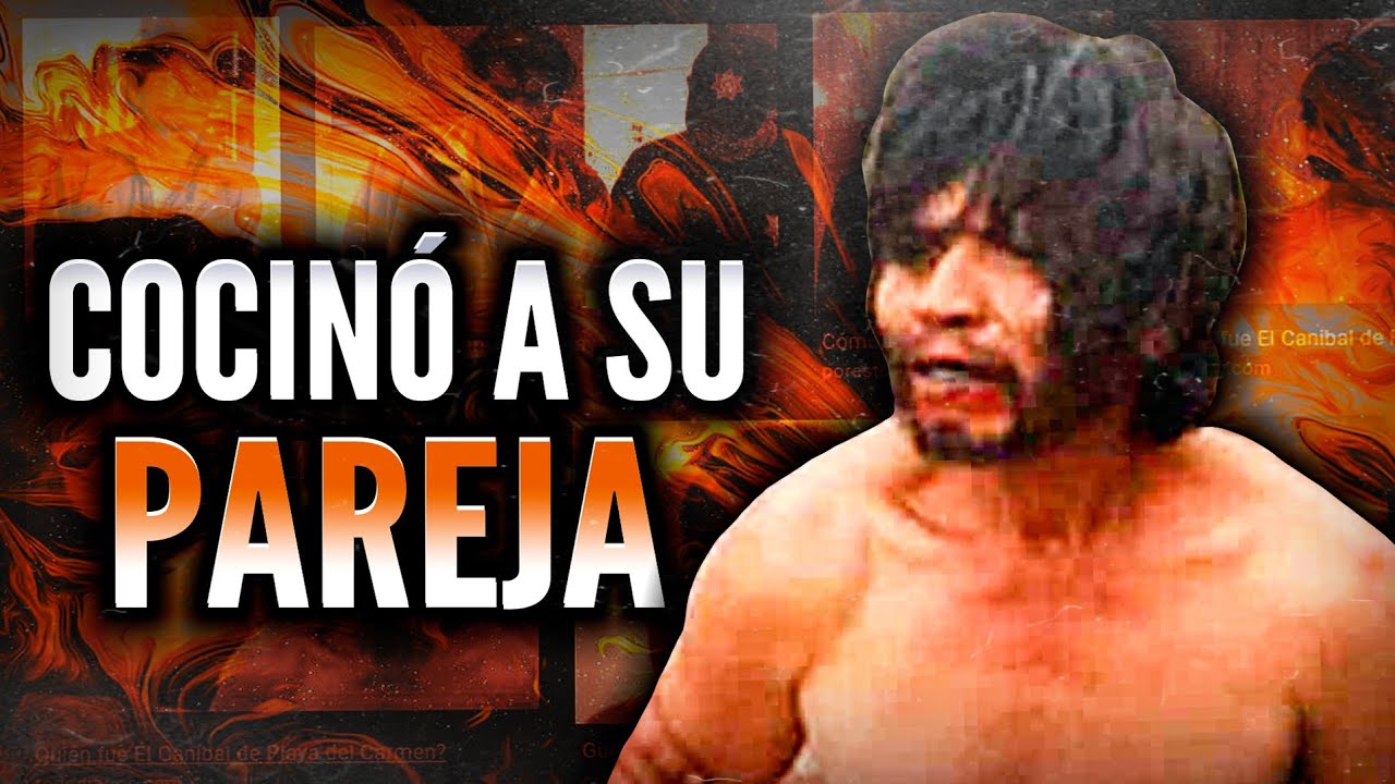 Gumaro de Dios García - El CANÍBAL de PLAYA DEL CARMEN