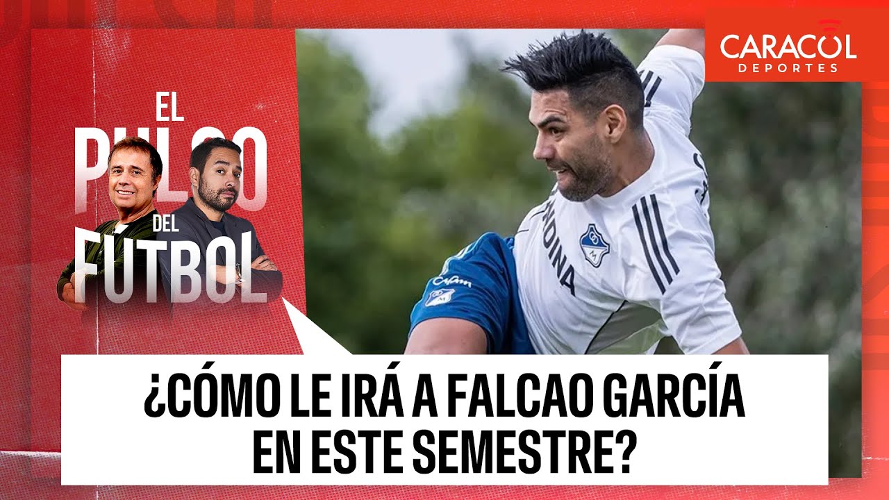 ¿Cómo le irá a Falcao García en este semestre? | El Pulso del Fútbol