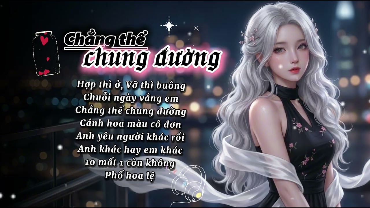 CHẲNG THỂ CHUNG ĐƯỜNG | Nhạc hot TikTok | ANH KHÁC HAY EM KHÁC