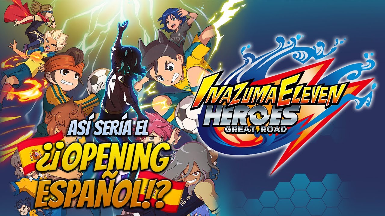 ⚡As&iacute; Ser&iacute;a el Opening de Inazuma Eleven: Great Road of Heroes en Espa&ntilde;ol⚡ // Con la canci&oacute;n 最熱で再生