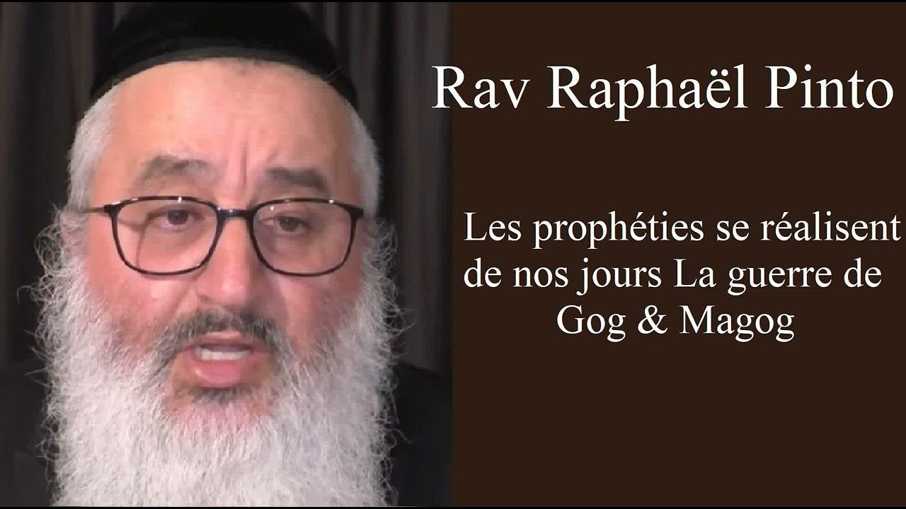 Rav Raphaël Pinto - Les prophéties se réalisent de nos jours - La guerre de Gog & Magog