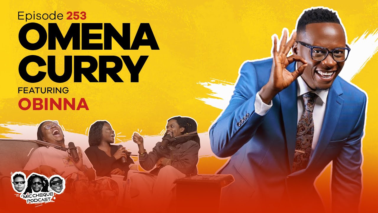 MIC CHEQUE PODCAST | Episode 253 | Omena curry Feat. OBINNA