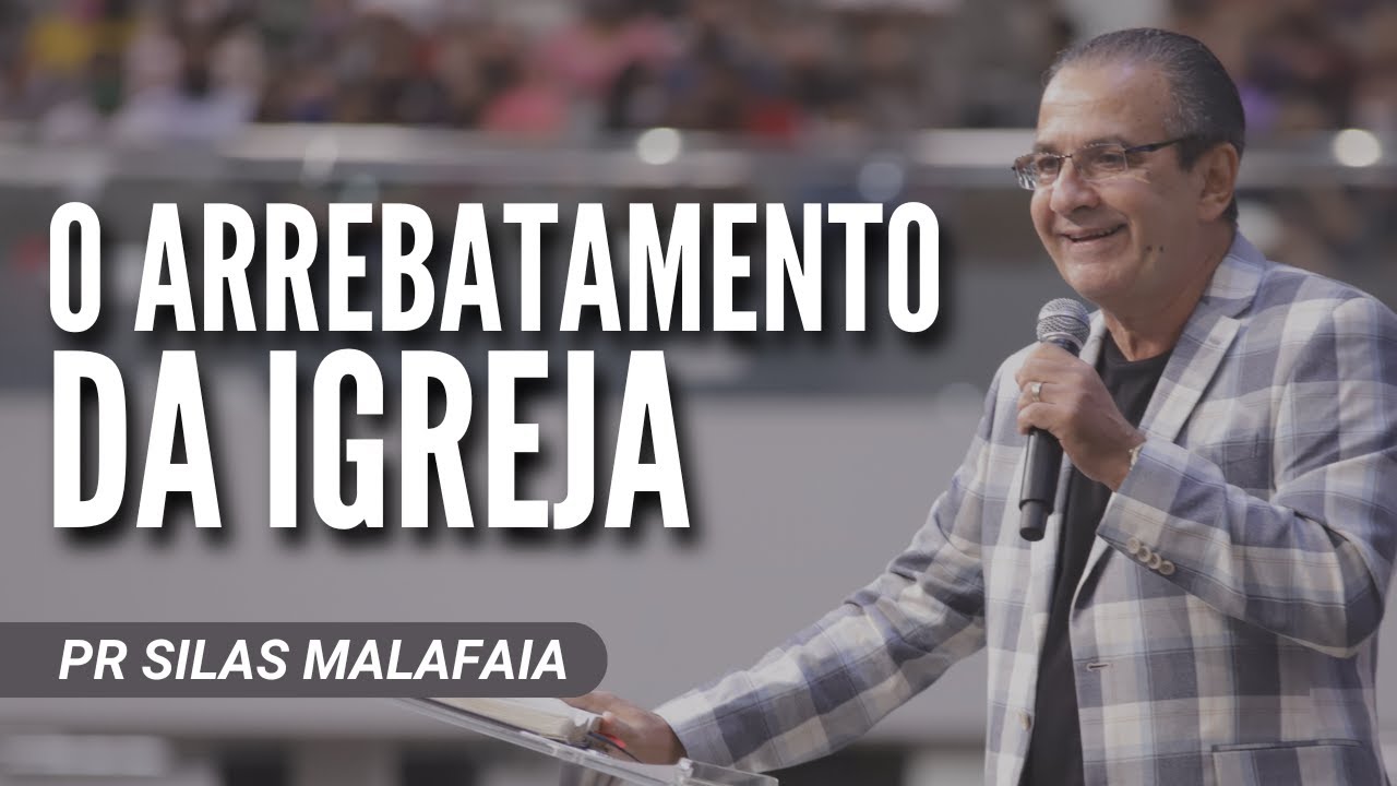 Pr Silas Malafaia - O ARREBATAMENTO DA IGREJA
