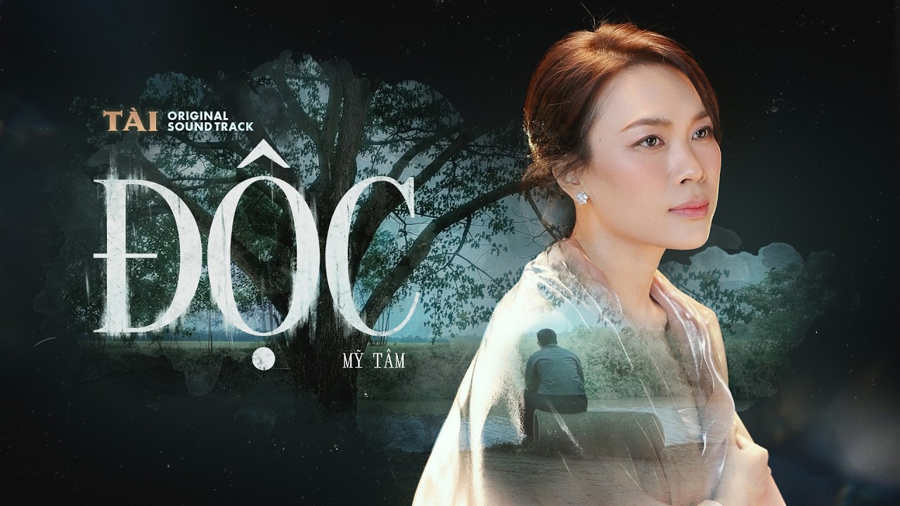 MỸ T&Acirc;M - ĐỘC (OFFICIAL MV) | OST PHIM T&Agrave;I