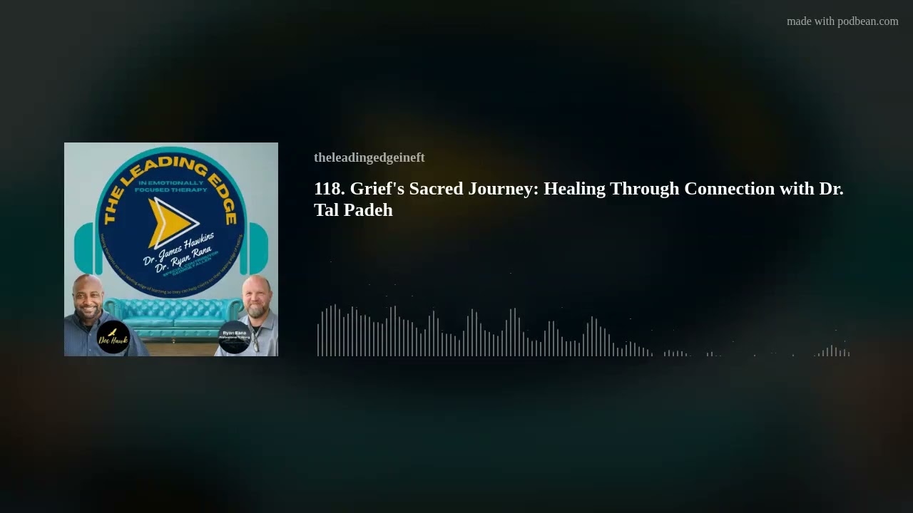 118. Grief's Sacred Journey: Healing Through Connection with Dr. Tal Padeh