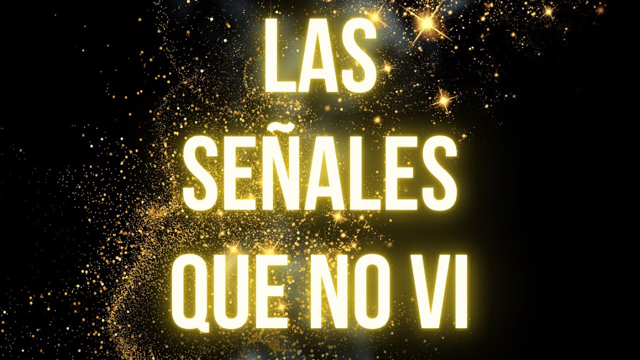 Las señales que no vi…