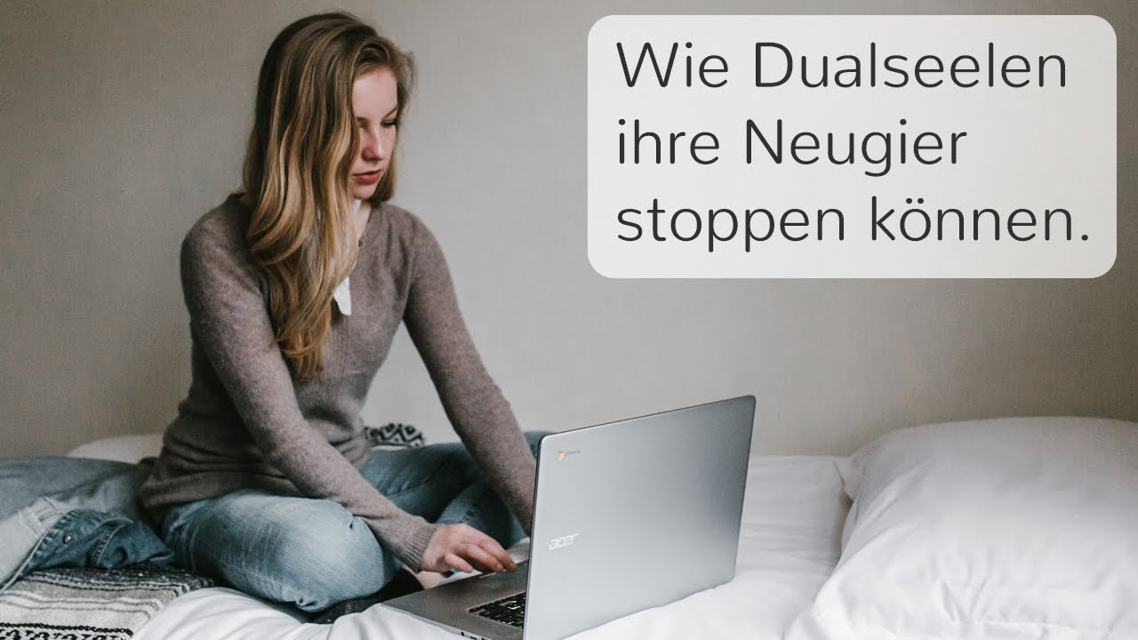 Wie DUALSEELEN ihre NEUGIER STOPPEN können