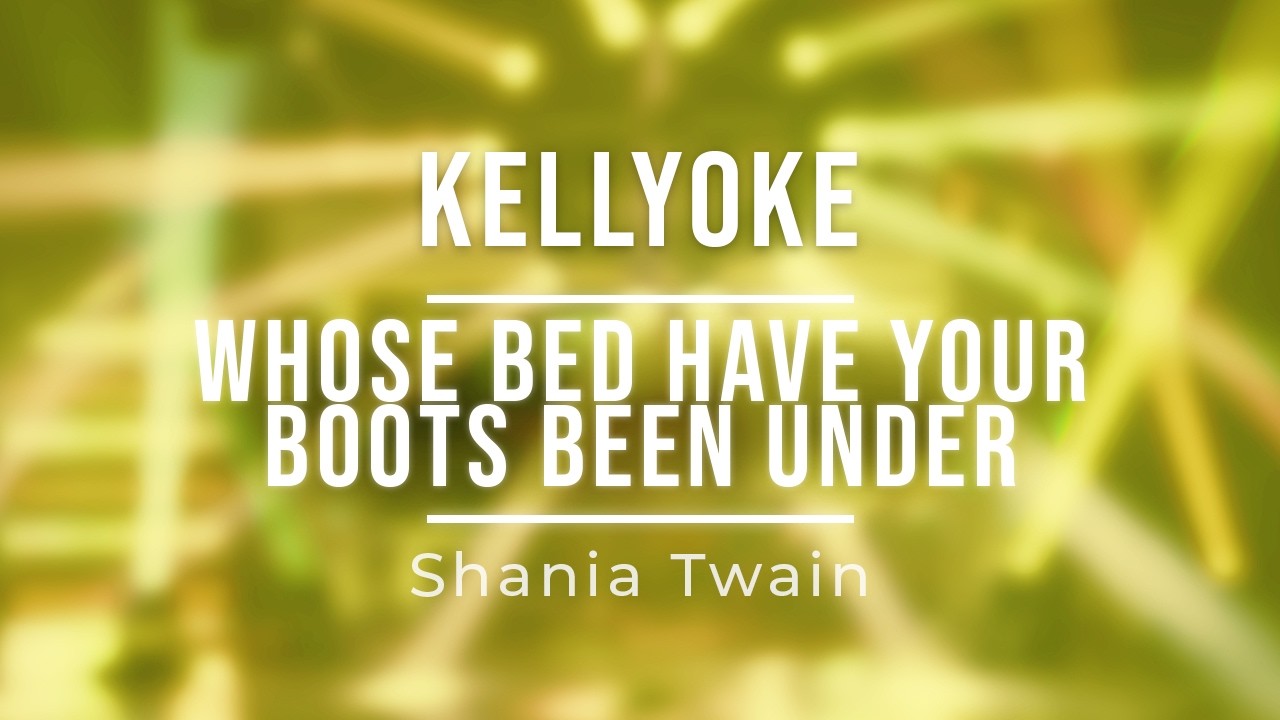 Kellyoke | Whose Bed Have Your Boots Been Under (Shania Twain)