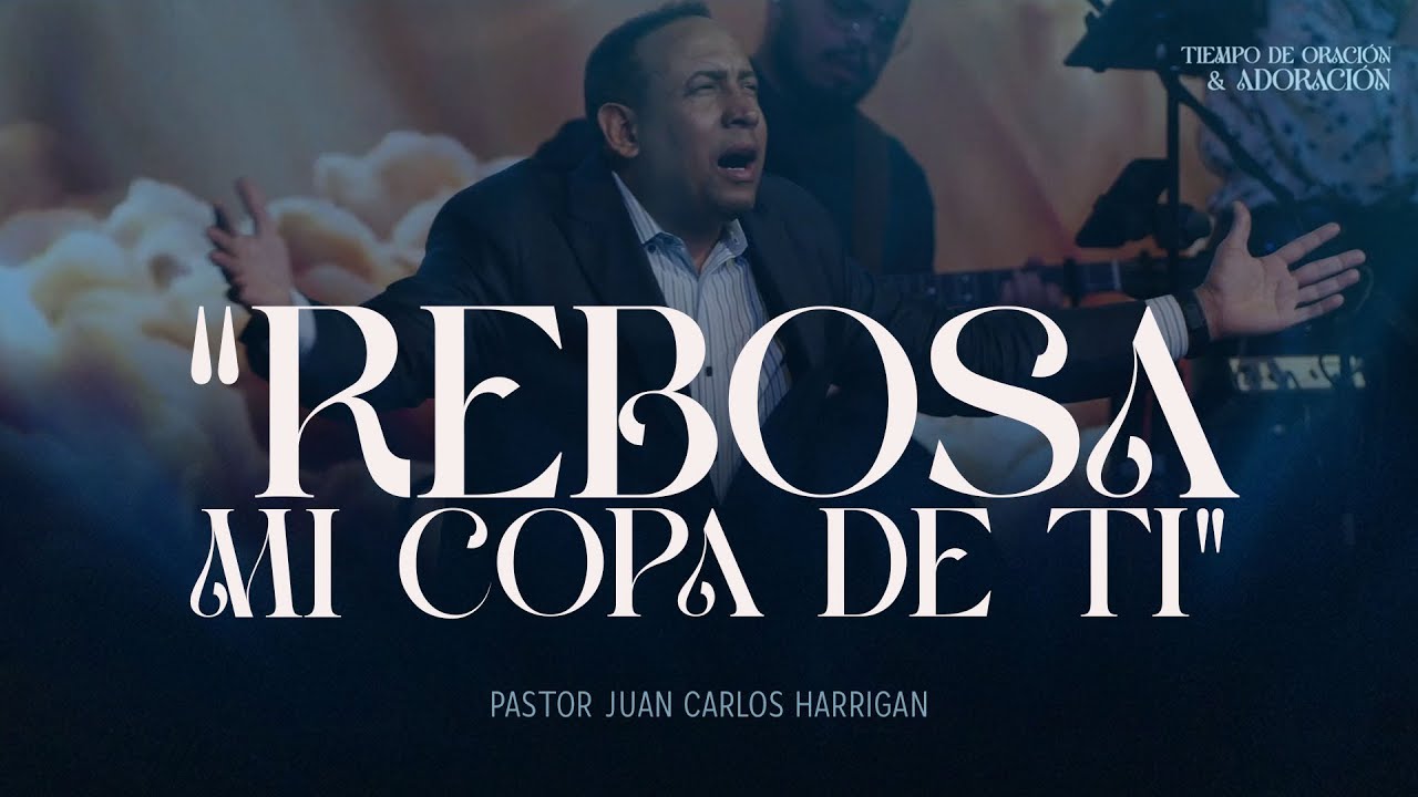 Rebosa mi copa de ti | Tiempo de Adoración |  Pastor Juan Carlos Harrigan #pastorjuancarlosharrigan