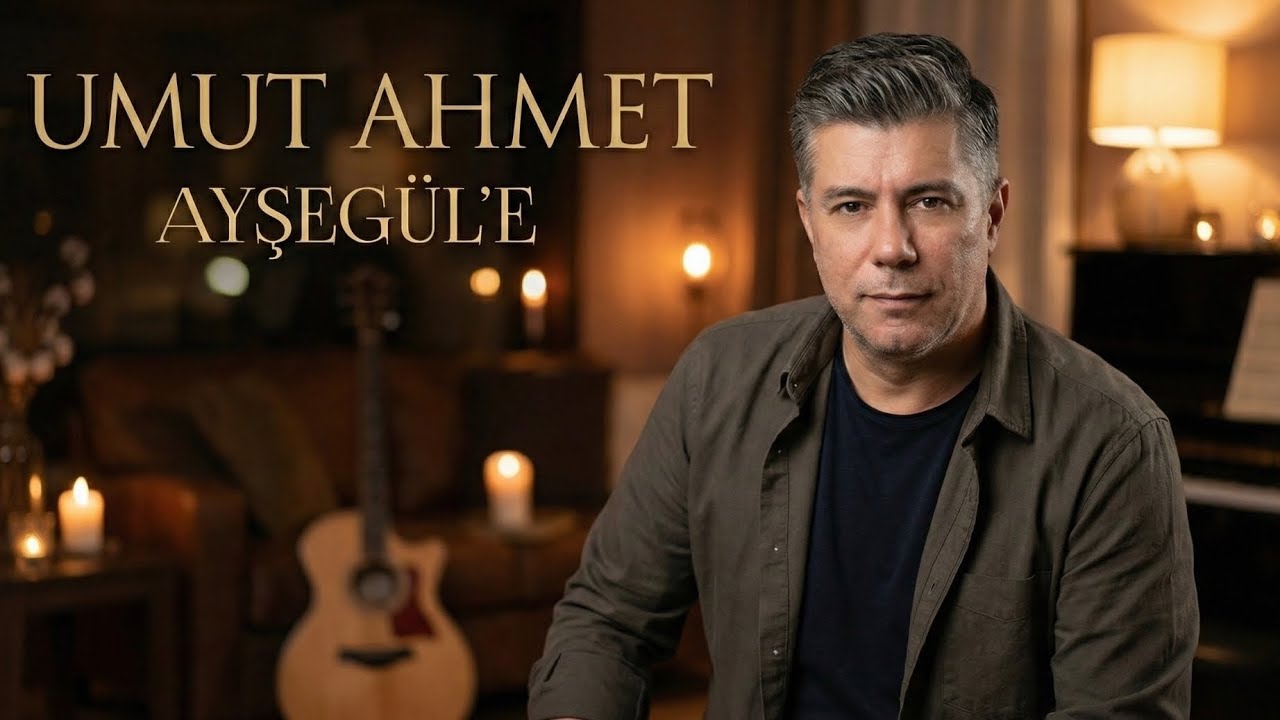 Umut Ahmet - Ayşegül'e