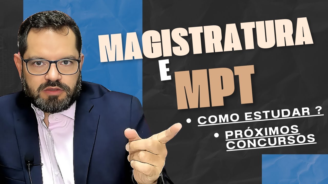 PRÓXIMOS CONCURSOS E COMO ESTUDAR ? - Magistratura e MPT