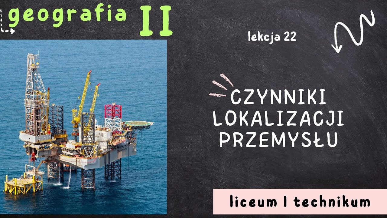 Geografia 2 LO [Lekcja 22: Czynniki lokalizacji przemysłu]