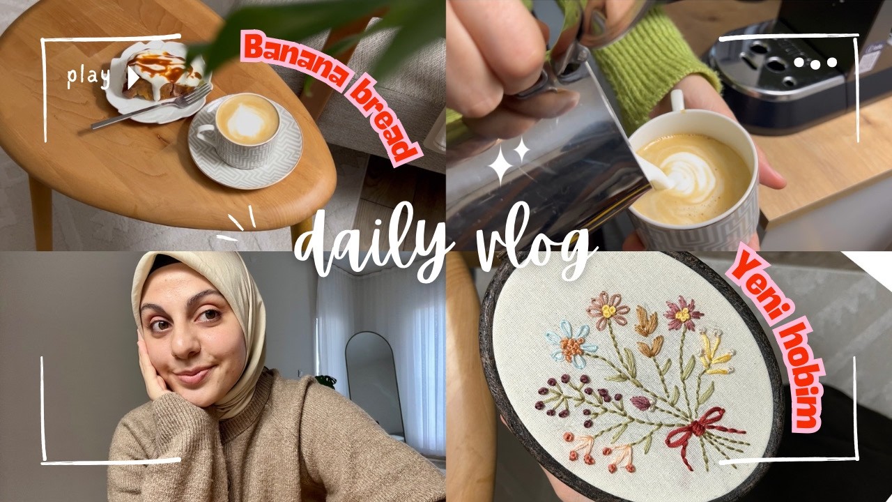 Benimle evde birkaç gün, pratik fırın yemeği, kış keki banana bread, yeni hobim nakış.