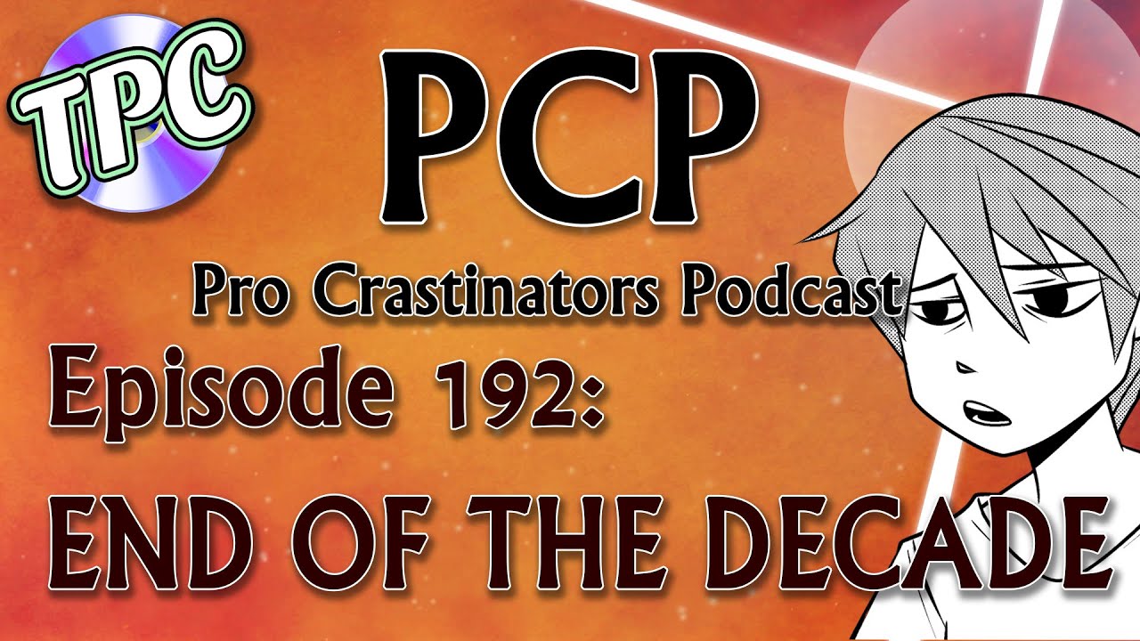 END OF THE DECADE - The Pro Crastinators Podcast, Episode 192