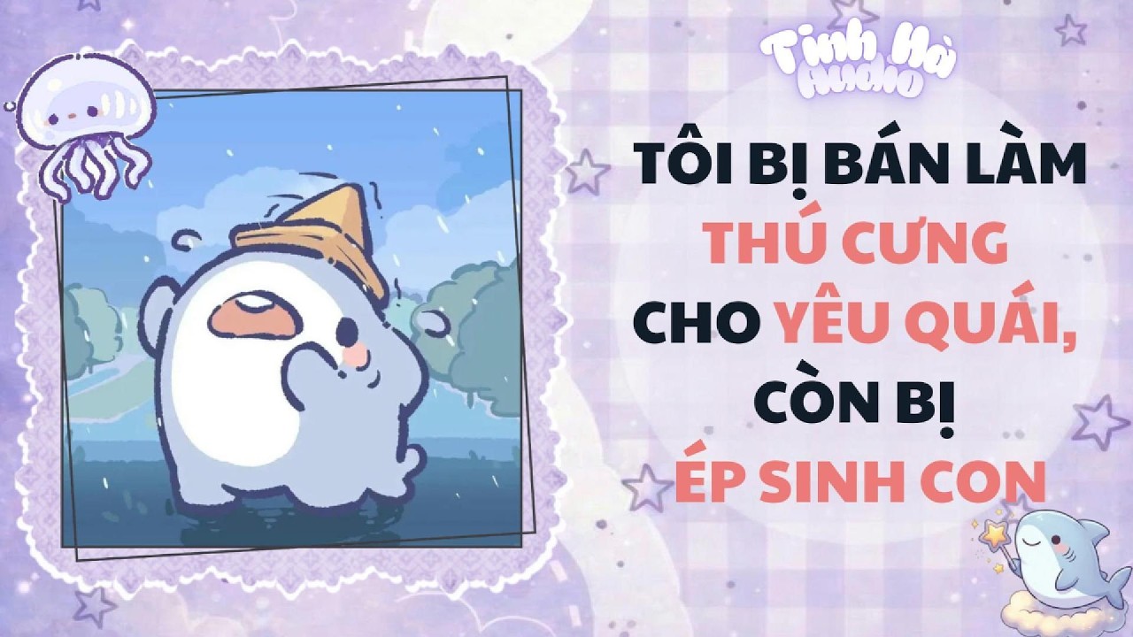 【Truyện Audio】TÔI BỊ BÁN LÀM THÚ CƯNG CHO YÊU QUÁI, CÒN BỊ ÉP SINH CON | Tinh Hà Audio