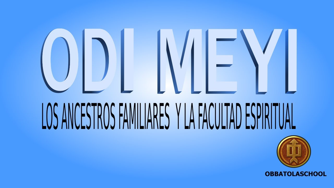 ODI MEYI (7-7) Los ancestros familiares, el poder y la facultad espiritual.