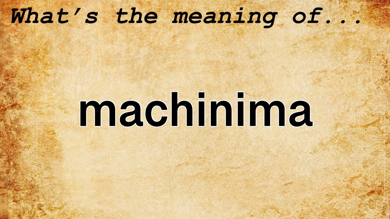 Machinima Meaning : Definition of Machinima