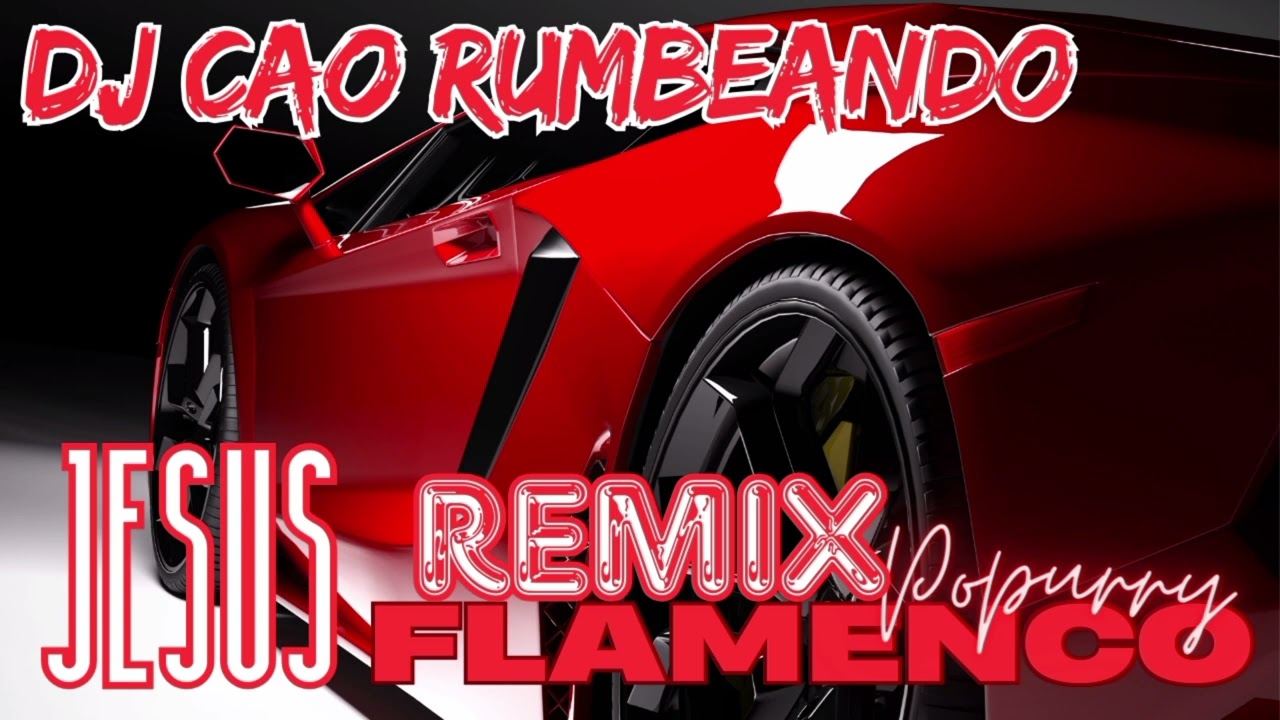 JESUS FLAMENCO NUEVO POPURRY REMIX POR DJ CAO RUMBEANDO 2024