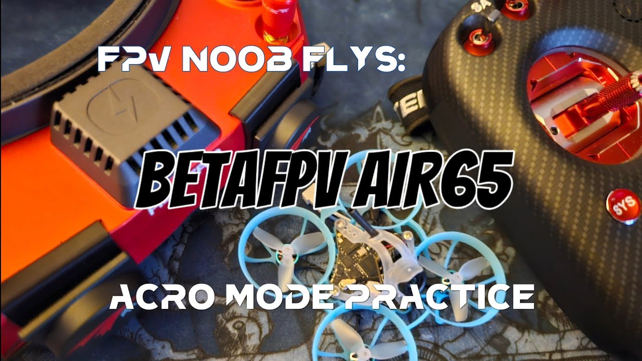 FPV NOOB FLYS: BETAFPV AIR65: INDOOR ACRO MODE PRACTICE, GONE WRONG! 😱 