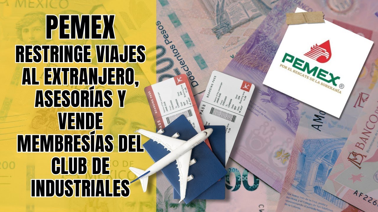 Pemex restringe viajes al extranjero, asesorías y vende membresías del Club de Industriales    #news