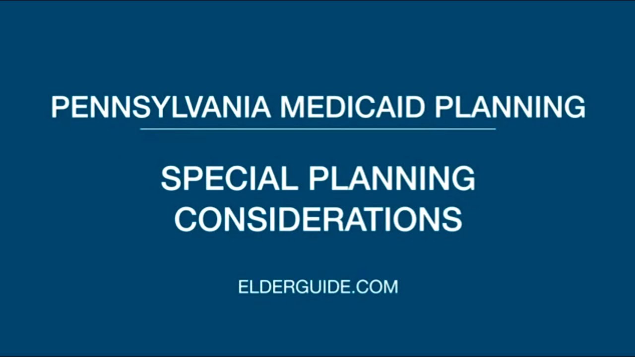 Pennsylvania Medicaid Planning - Special Planning Considerations