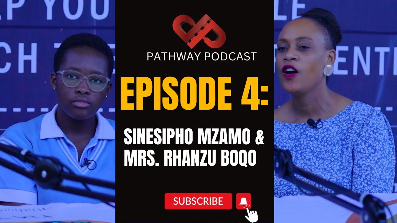 Pathway Podcast | EP 4: Kagiso Secondary School | Sinesipho Mzamo | Mrs Boqo: Life Orientation HOD |