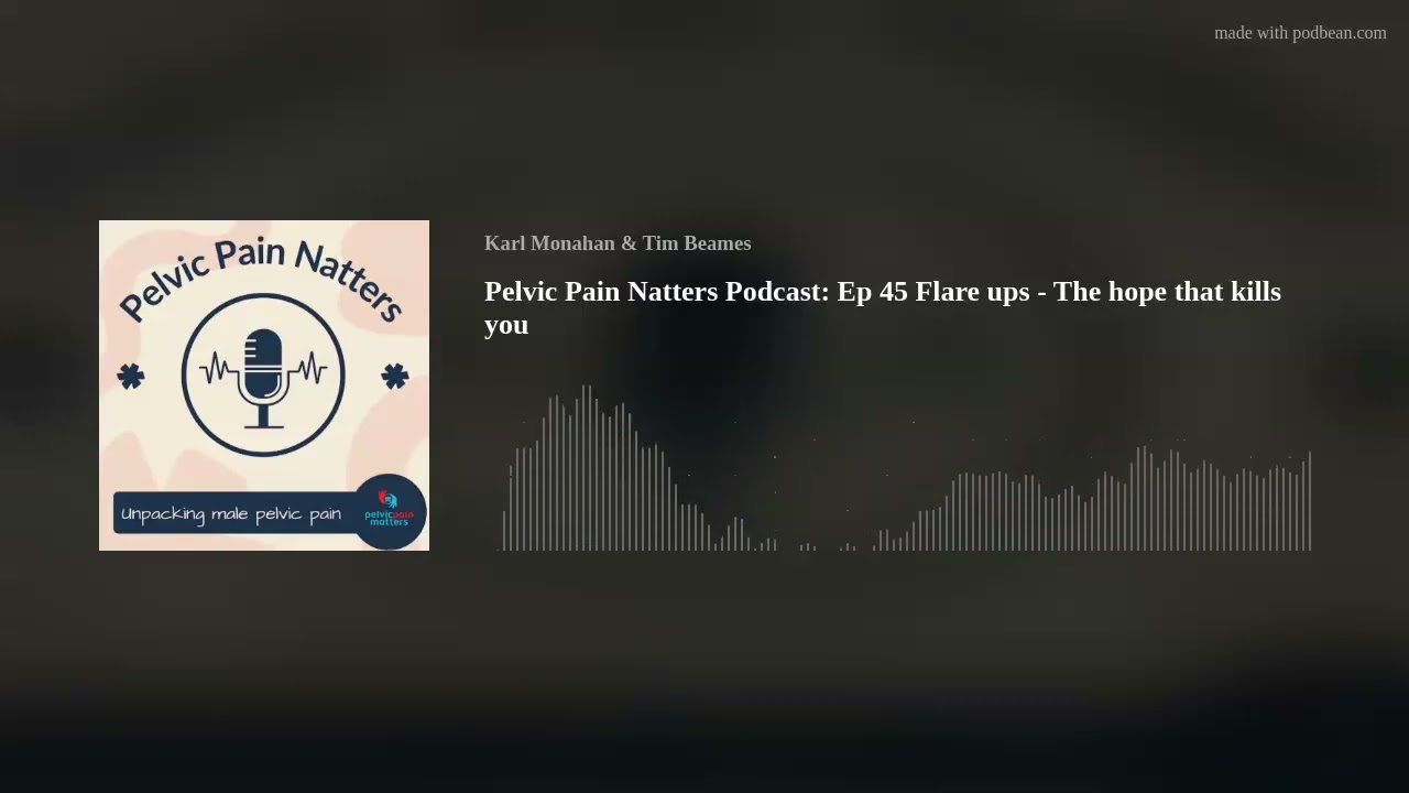 Pelvic Pain Natters Podcast: Ep 45 Flare ups  - The hope that kills you