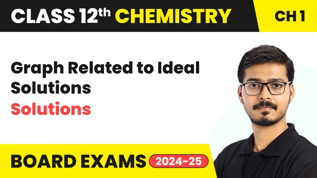 Graph Related to Ideal Solutions - Solutions | Class 12 Chemistry Chapter 1 | CBSE 2025-26