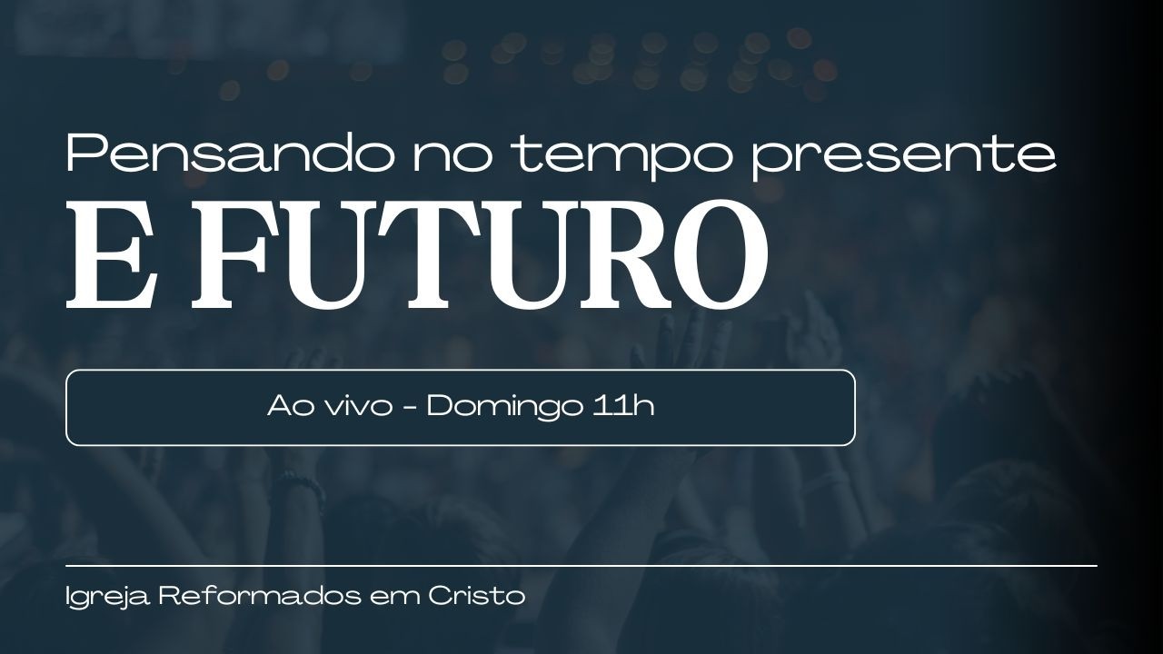 Pensando no tempo presente e futuro / Culto [22/02/2026]