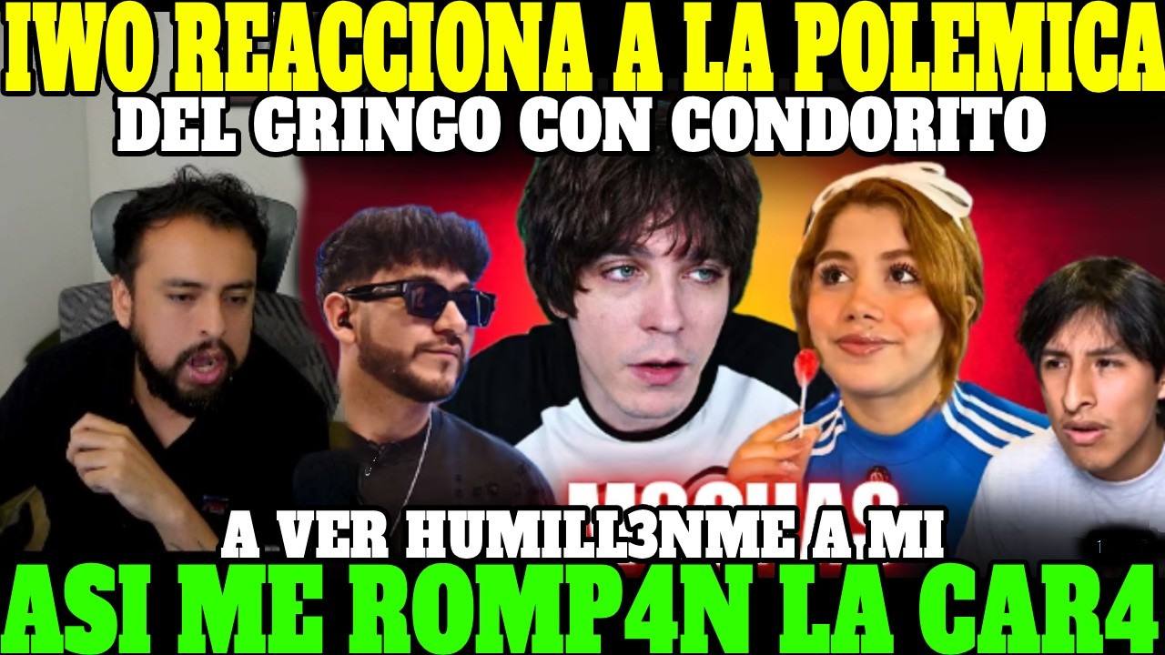 🔥IWO REACCIONA A LA POLEMICA ENTRE GRINGO Y CONDORITO🔥| A VER HUMILL4ME A MI, TE METO PUÑ3T3🔥
