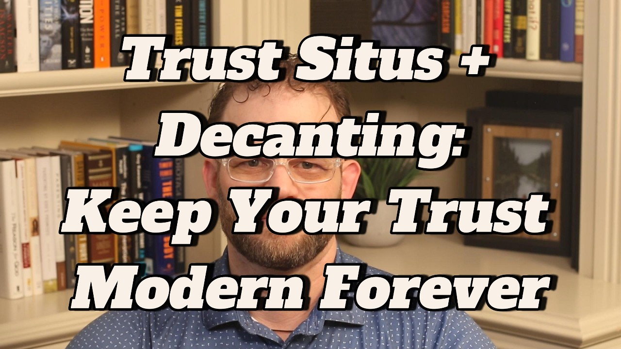 Trust Situs & Decanting Explained: How to Keep Trusts Adaptable for Generations