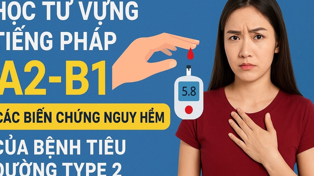 Học Từ Vựng Tiếng Pháp A2-B1 | Các Biến Chứng Nguy Hiểm Của Bệnh Tiểu Đường Type 2 | Học Tiếng Pháp