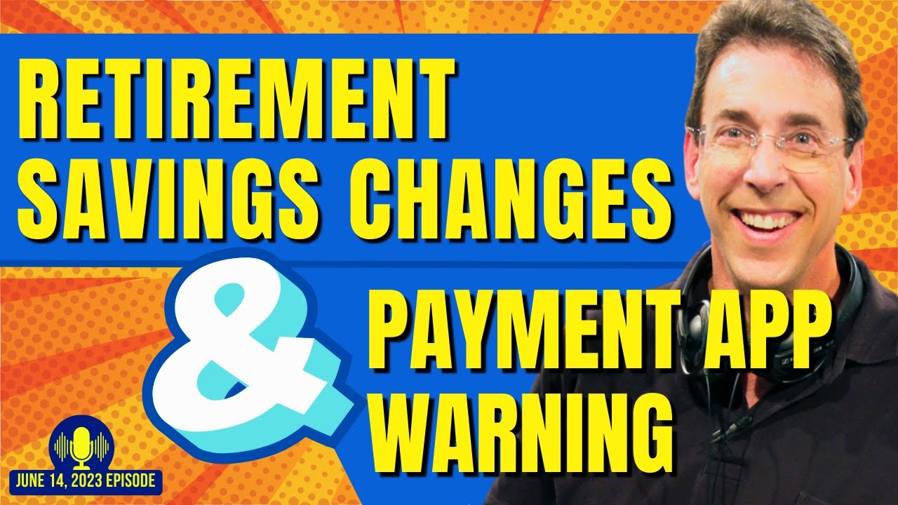 Full Show: Retirement Savings Changes and Payment App Warning