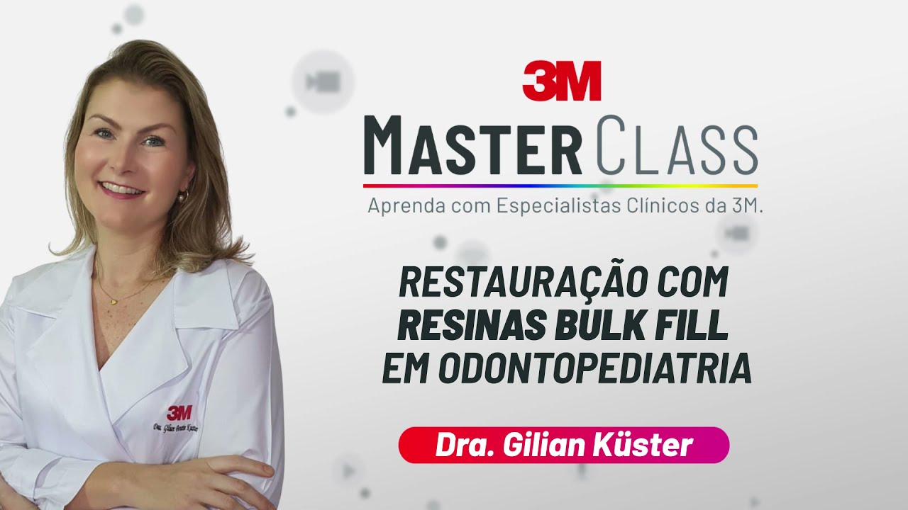 Masterclass 3M | Resinas Bulk Fill em Odontopediatria com Dra. Gilian Küster