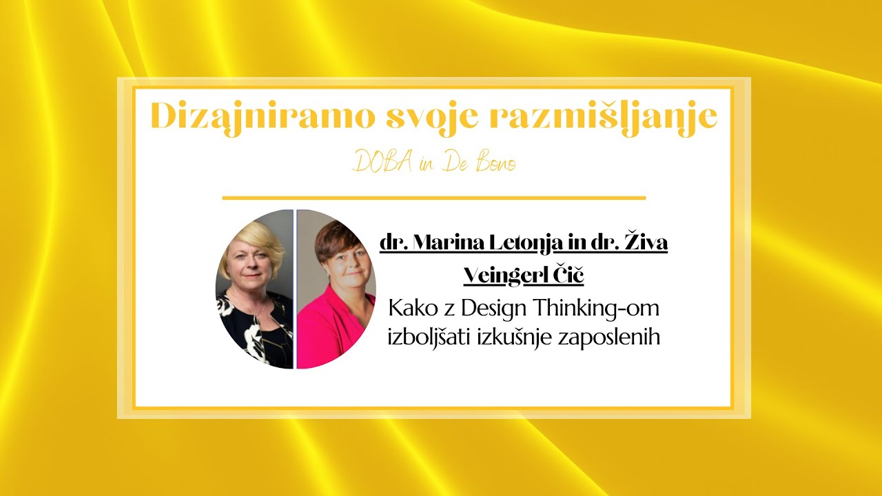 dr. Marina Letonja, dr. Živa Veingerl Čič: Kako z Design Thinking-om izboljšati izkušnje zaposlenih?