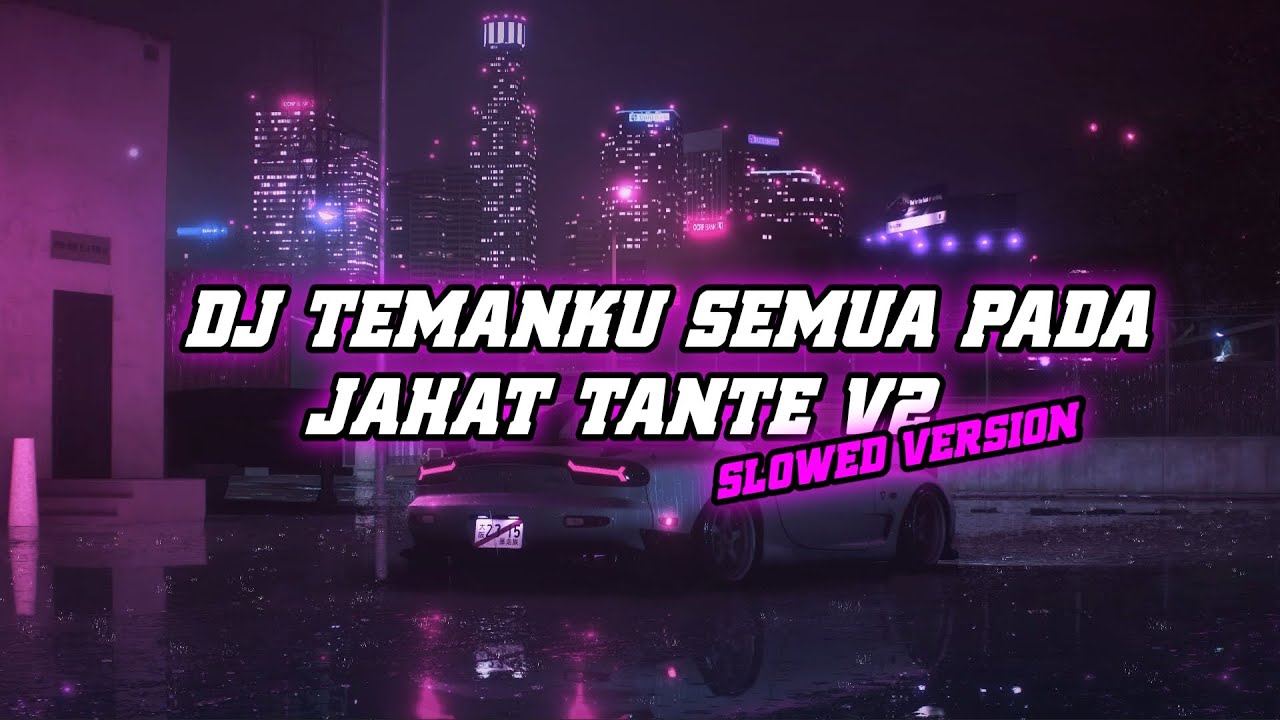 DJ Temanku Semua Pada Jahat Tante V2 - Slowed Version
