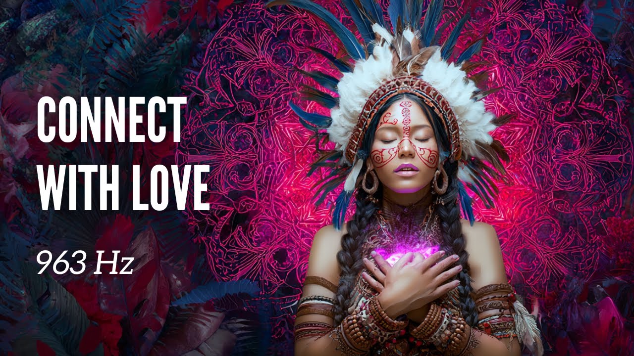 Shamanic Healing Music 963 Hz | Open Your Heart to Love | Frequency of Divine Connection