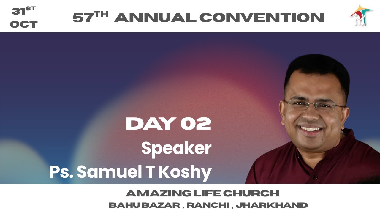 DAY 02 - 57TH ANNUAL CONVENTION   | PS.Samuel T Koshy || ALC-RANCHI | 01-11-25 | Worship & Sermon ||