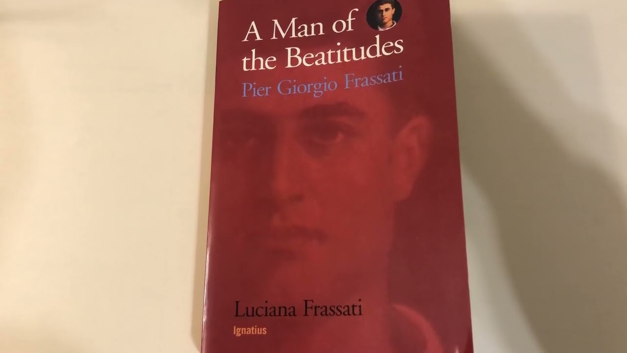 “A Man of the Beatitudes:  Pier Giorgio Frassati” by His Sister, Luciana