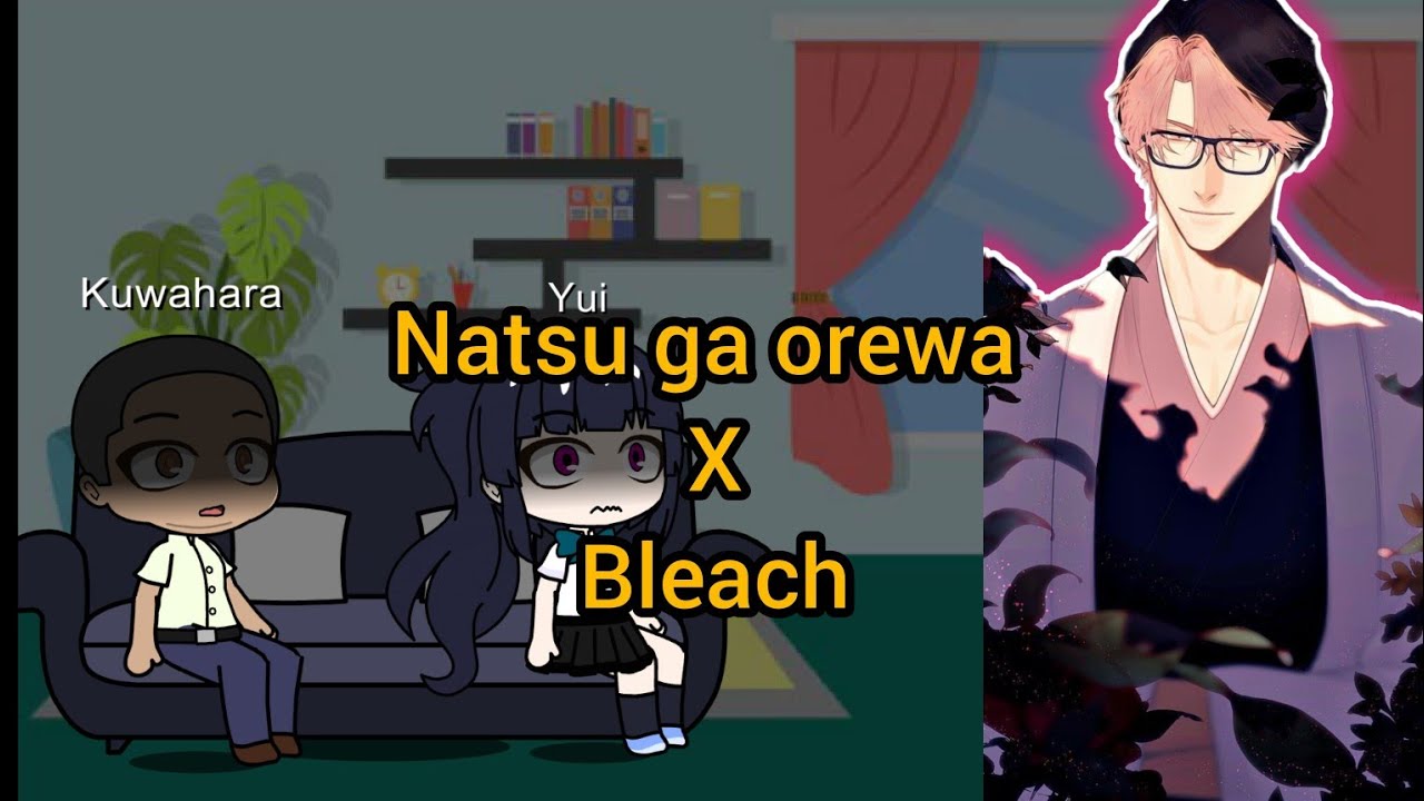 [NTR] Natsu ga orewa made react to Mc as Aizen Sosuke (Bleach x Natsu).