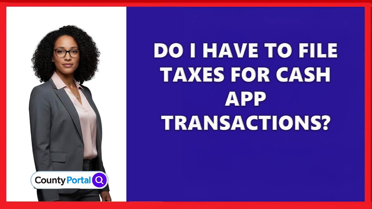 Do I Have to File Taxes for Cash App Transactions?