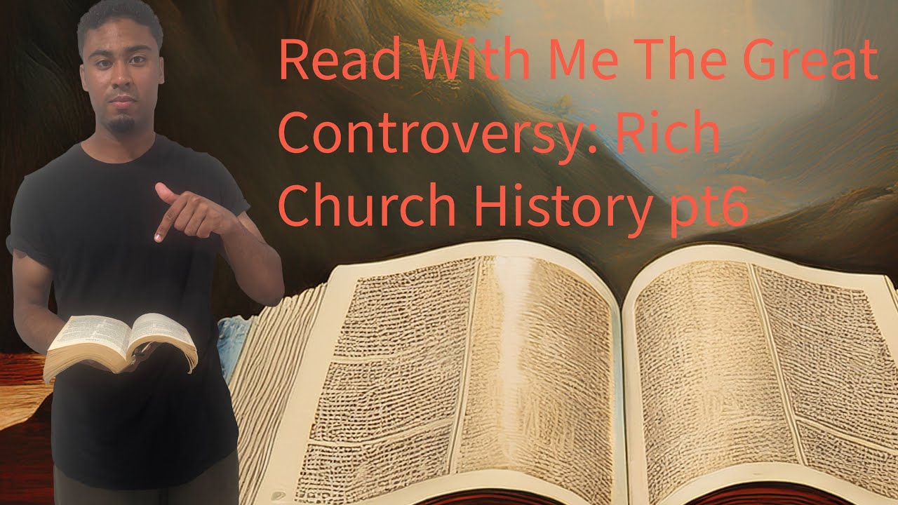 Read With Me The Great Controversy: Rich Church History pt6
