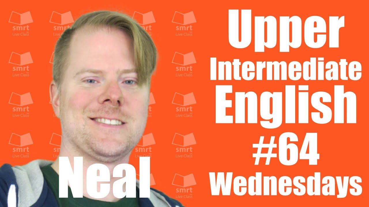 Upper-Intermediate English with Neal #64