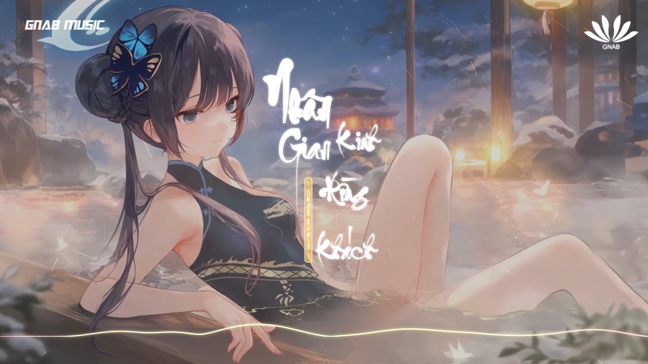 NHÂN GIAN KINH HỒNG KHÁCH 人间惊鸿客 - GNAB REMIX