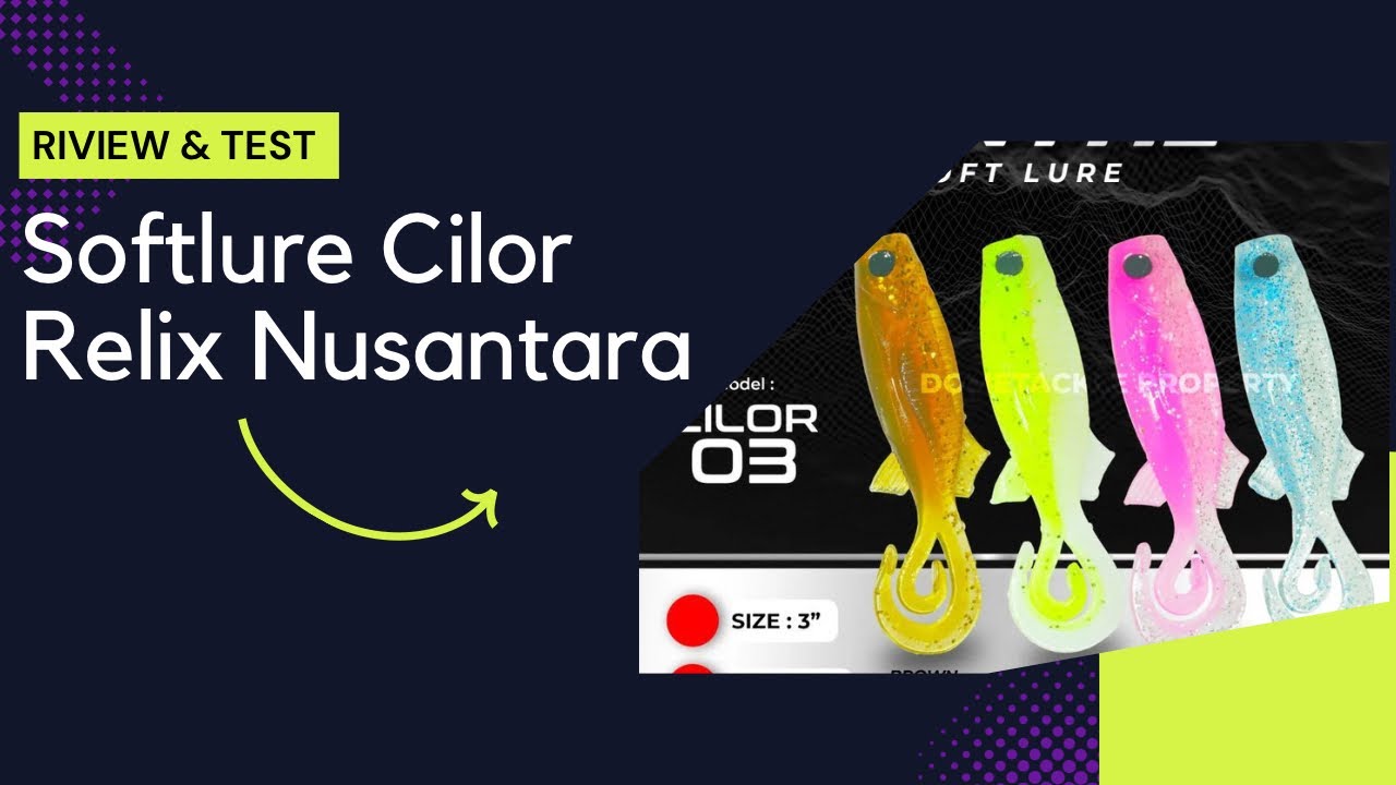 RIVIEW AND TEST ‼️ SOFT LURE RELIX NUSANTARA CILOR ‼️SANGAT REKOMENDED ‼️